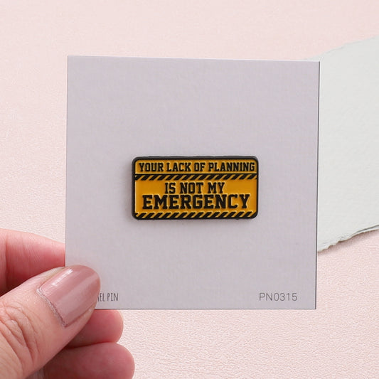 PN0415 Your lack of planning is not my emergency