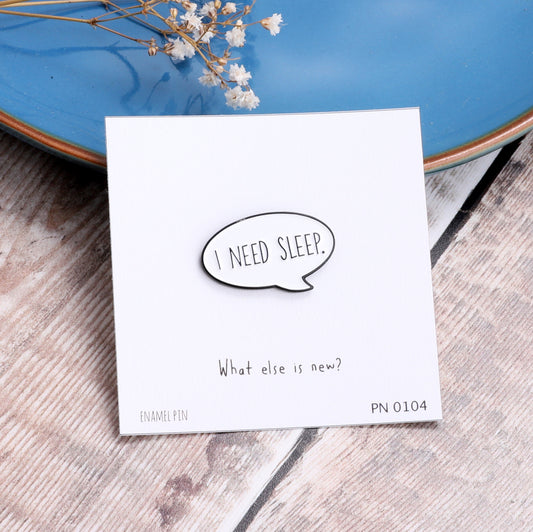 PN0104 I need sleep Enamel Pin